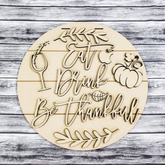 Eat, Drink and be Thankful, DIY unfinished blank for crafters.